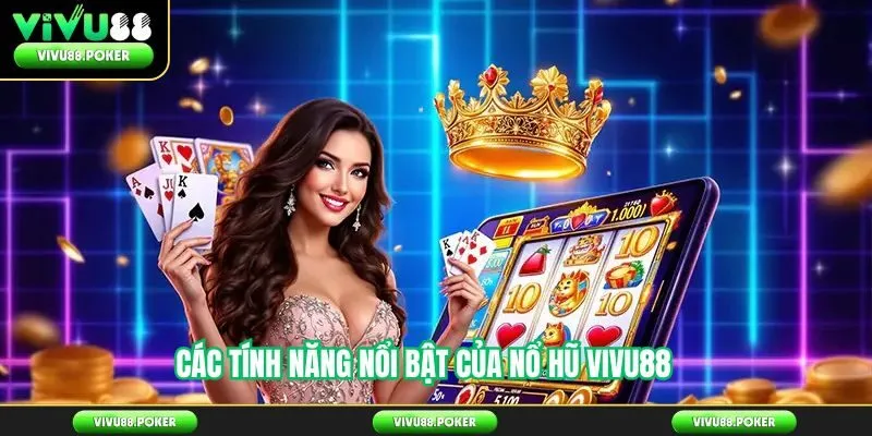 Các tính năng nổi bật của nổ hũ Vivu88