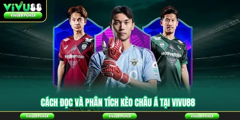 Cách đọc và phân tích kèo châu Á tại Vivu88