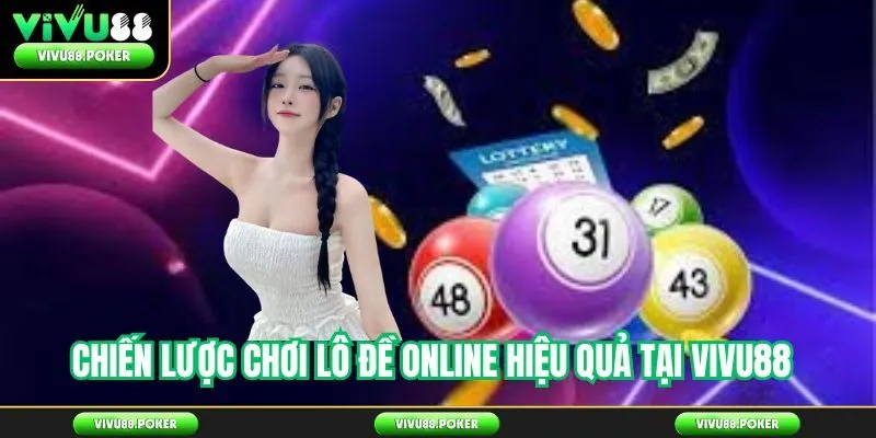 Chiến lược chơi lô đề online hiệu quả tại Vivu88