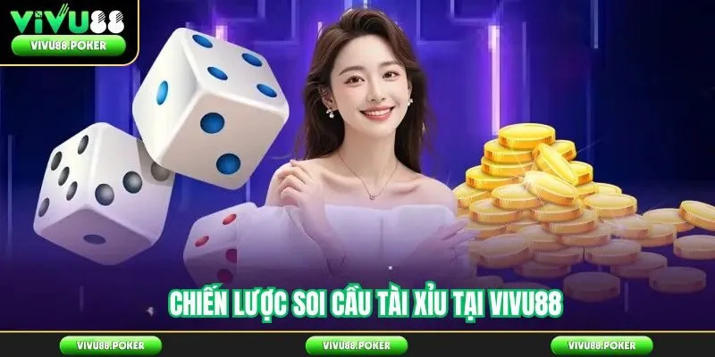 Chiến Lược Soi Cầu Tài Xỉu Tại Vivu88