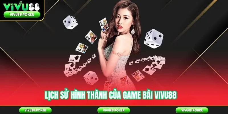 Lịch sử hình thành của game bài Vivu88
