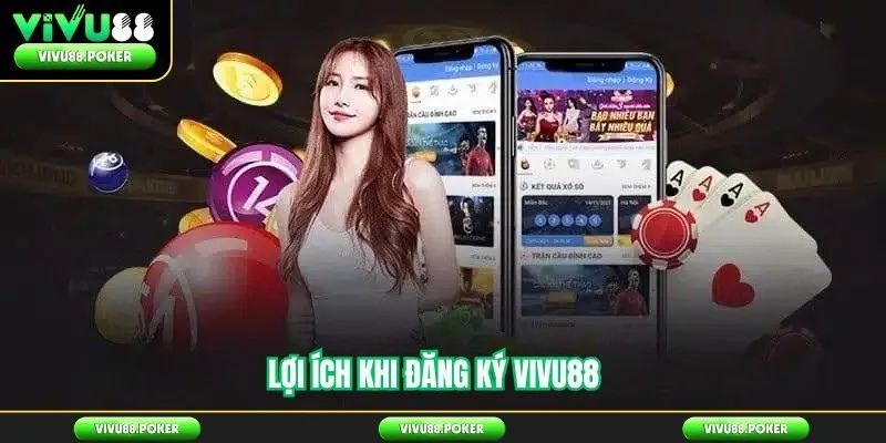 Lợi Ích Khi Đăng Ký Vivu88