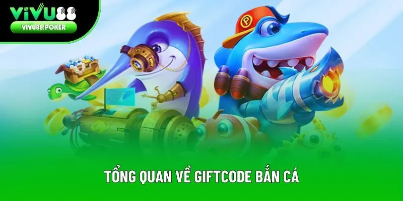 Tổng quan về giftcode bắn cá