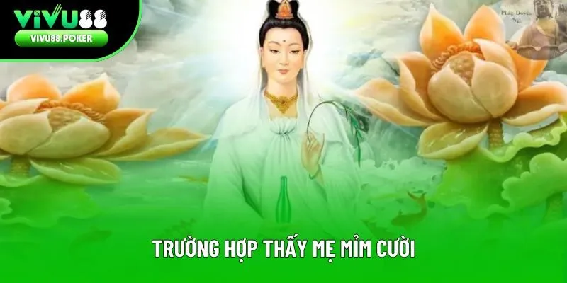 Trường hợp thấy mẹ mỉm cười