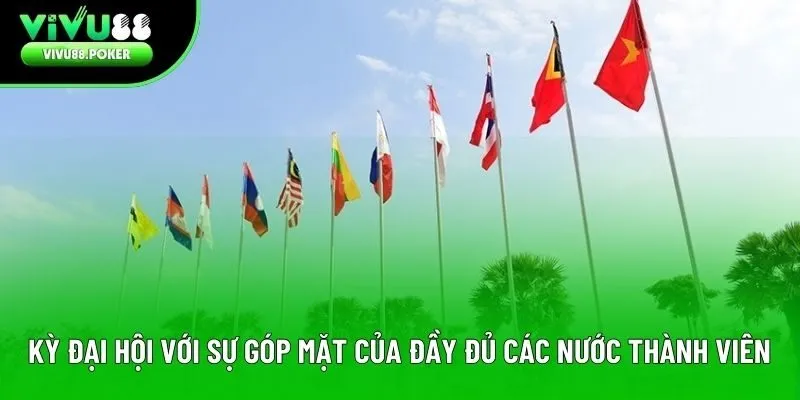 Kỳ Đại hội với sự góp mặt của đầy đủ các nước thành viên