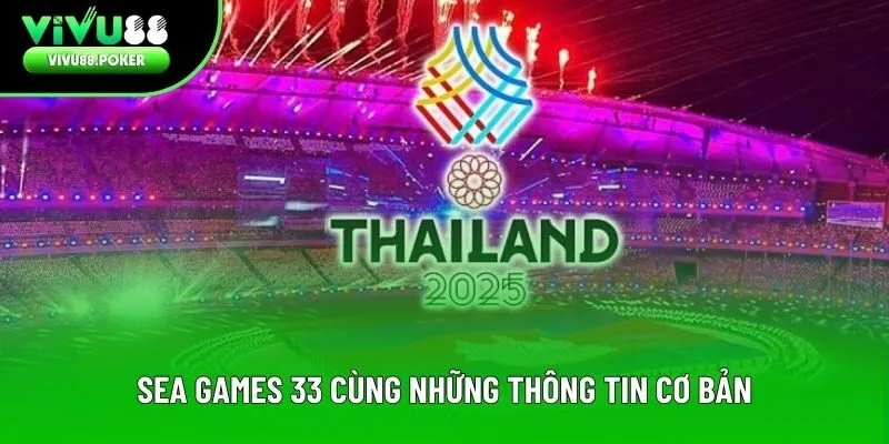 SEA Games 33 cùng những thông tin cơ bản