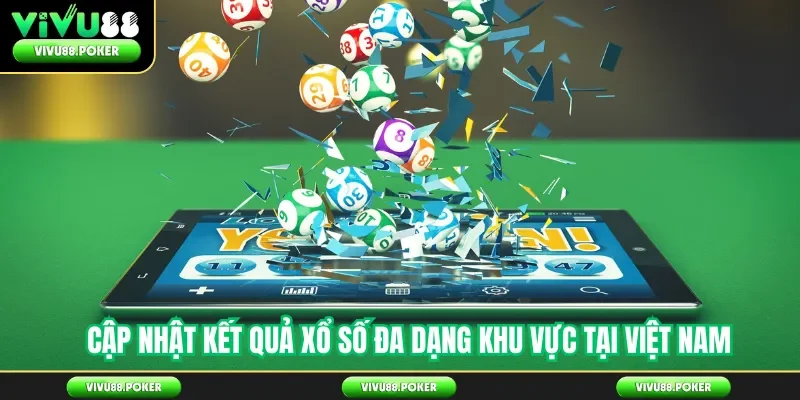 Cập nhật kết quả xổ số đa dạng khu vực tại Việt Nam