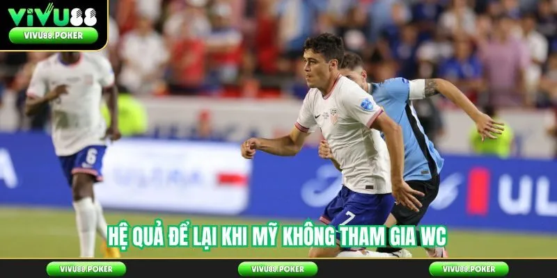 Hệ quả để lại khi Mỹ không tham gia WC