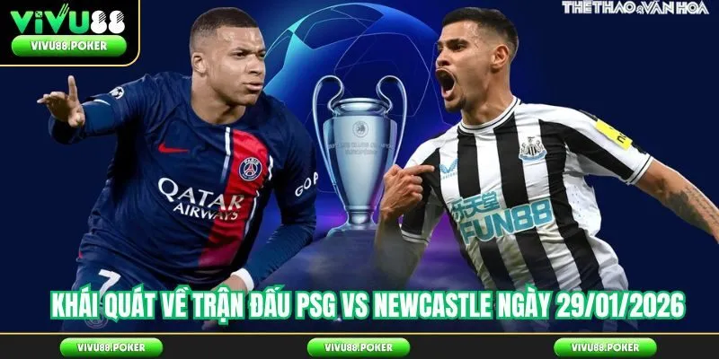 Khái quát về trận đấu PSG vs Newcastle ngày 29/01/2026