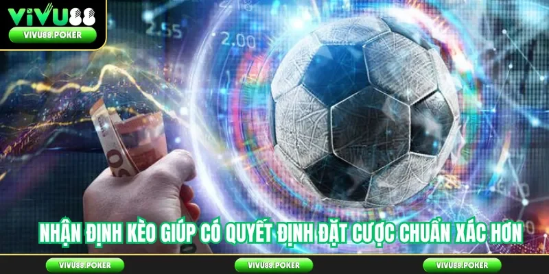 Nhận định kèo giúp có quyết định đặt cược chuẩn xác hơn