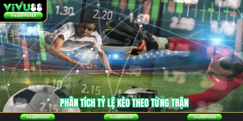 Phân tích tỷ lệ kèo theo từng trận tại Vivu88
