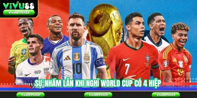 Sự nhầm lẫn khi nghĩ World cup có 4 hiệp
