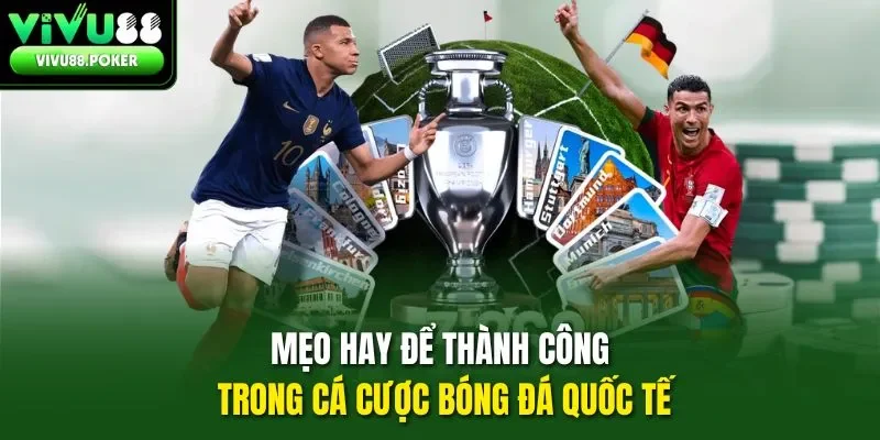 Mẹo hay để thành công trong cá cược bóng đá quốc tế