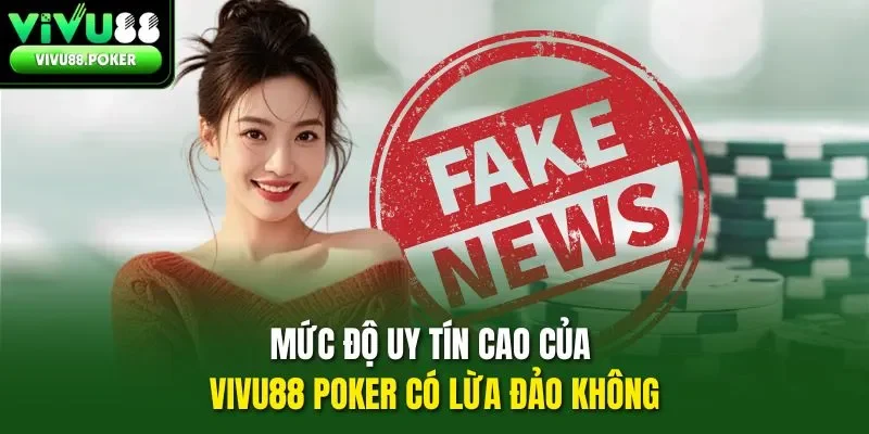 Mức độ uy tín cao của Vivu88 Poker có lừa đảo không