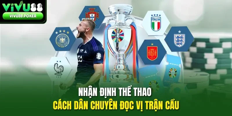 Nhận định thể thao - Cách dân chuyên đọc vị trận cầu